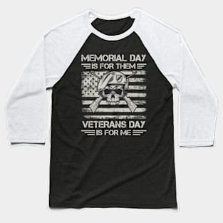 Memorial Day Is For Them Veteran's Day Is For Me Baseball T-Shirt